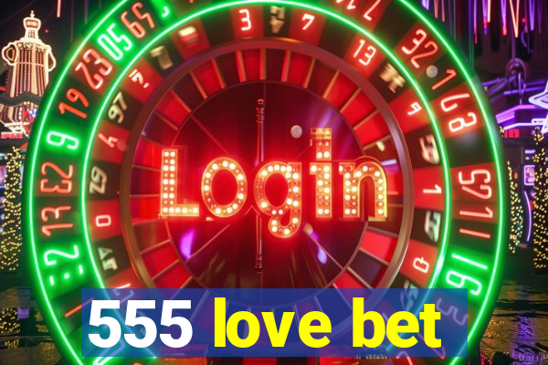 555 love bet